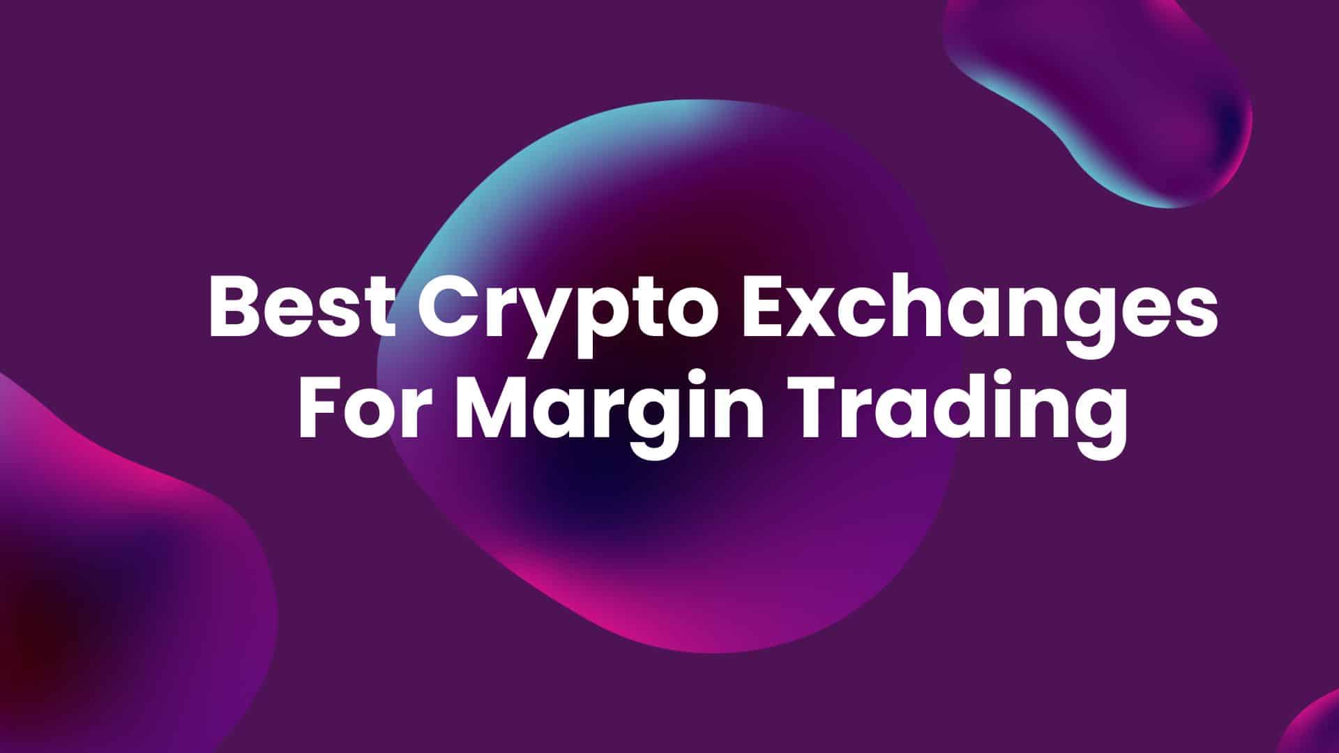 Best Crypto Exchanges For Margin Trading - Featured Image
