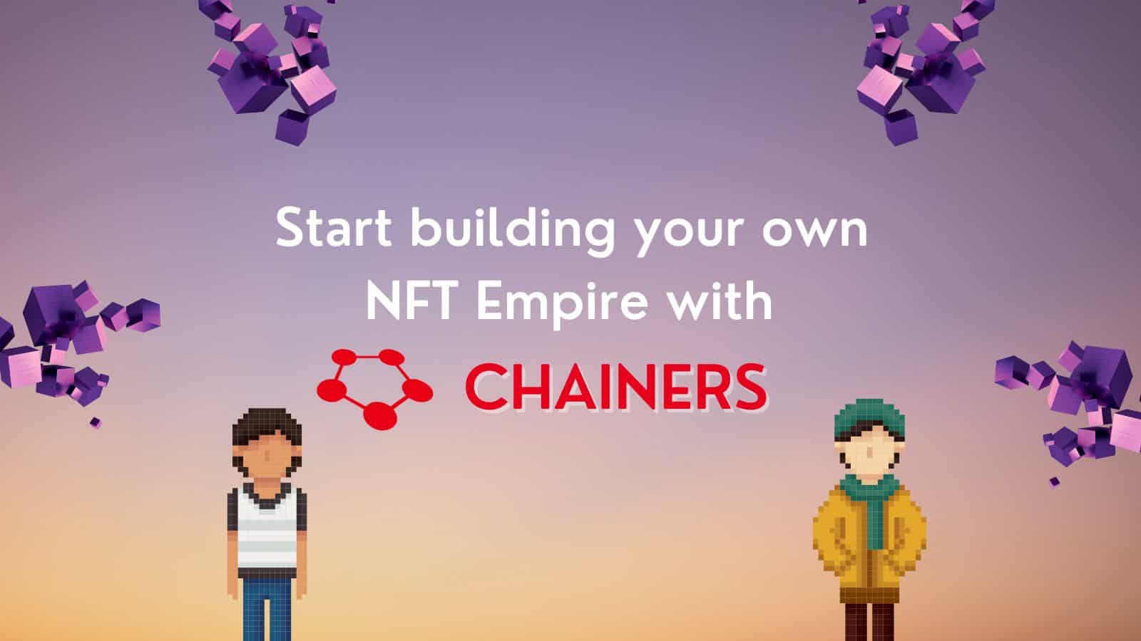 Start Building Your Own Nft Empire With Chainers Featured Image