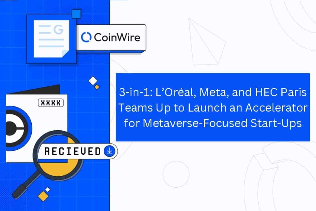 3-In-1: L’oréal, Meta, And Hec Paris Teams Up To Launch An Accelerator For Metaverse-Focused Start-Ups