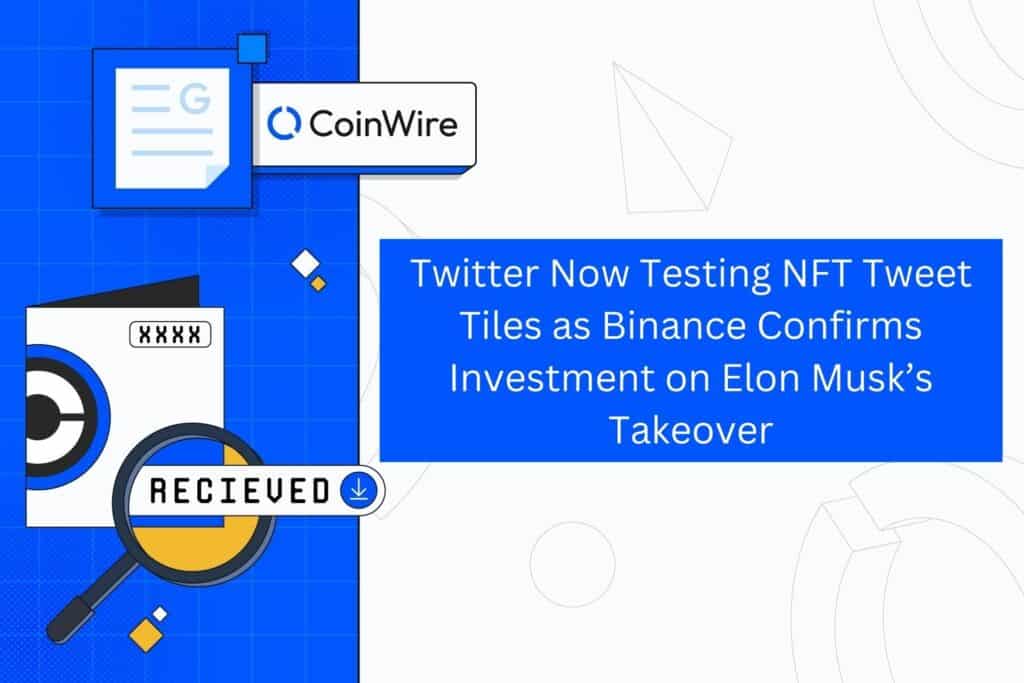 Twitter Now Testing Nft Tweet Tiles As Binance Confirms Investment On Elon Musk’s Takeover