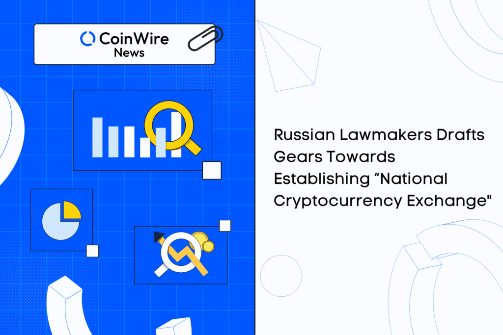 Russian Lawmakers Drafts Gears Towards Establishing “National Cryptocurrency Exchange