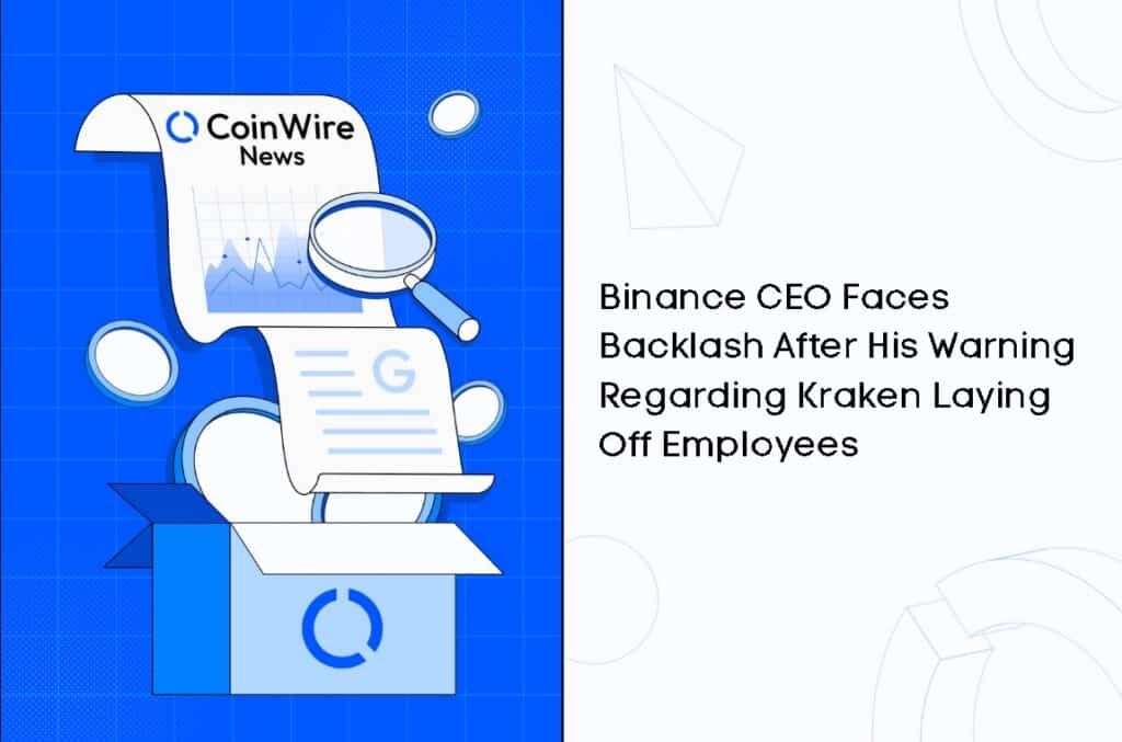 Binance Ceo Faces Backlash After His Warning Regarding Kraken Laying Off Employees