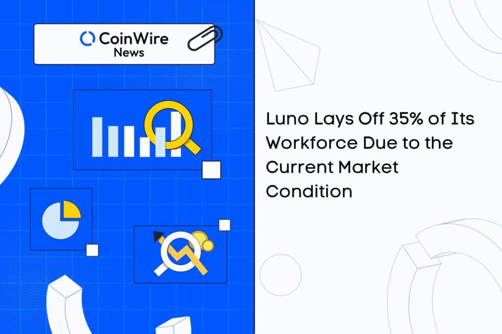 Luno Lays Off 35% Of Its Workforce Due To The Current Market Condition