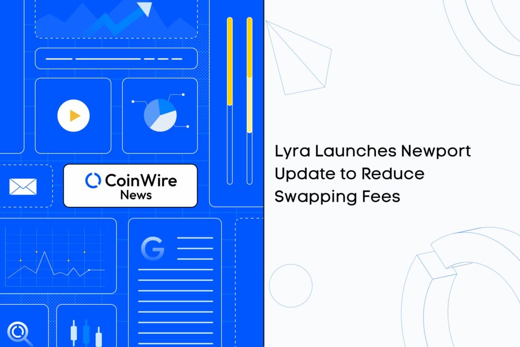Lyra Launches Newport Update To Reduce Swapping Fees