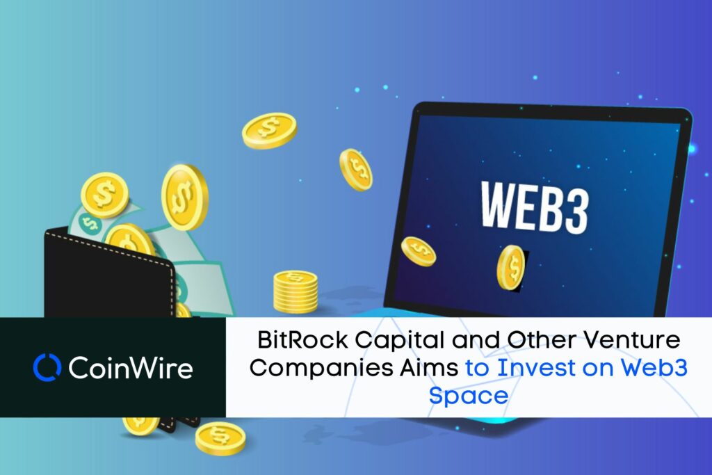 Bitrock Capital And Other Venture Companies Aim To Invest In Web3 Space