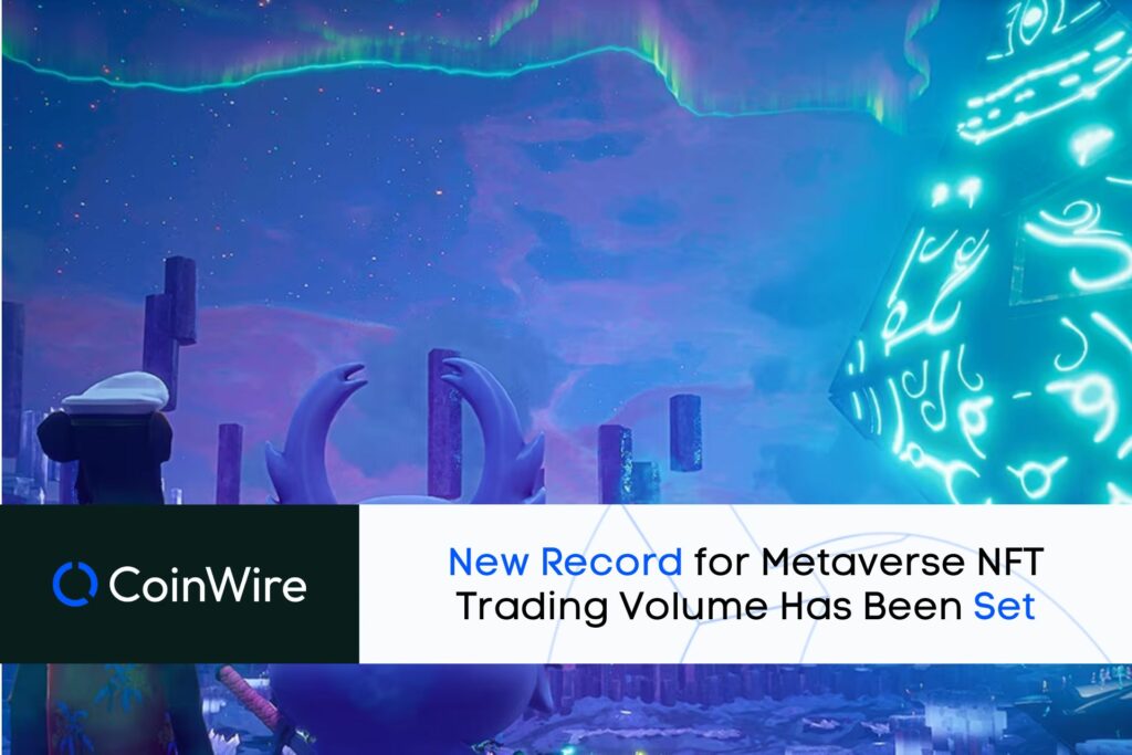New Record For Metaverse Nft Trading Volume Has Been Set
