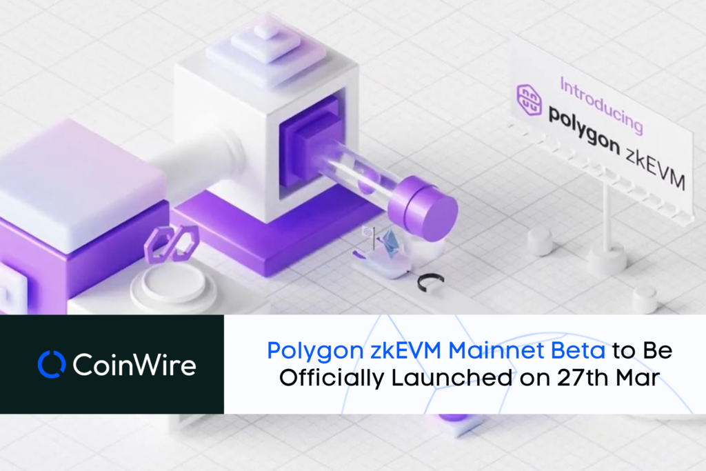 Polygon Zkevm Mainnet Beta To Be Officially Launched On 27Th Mar