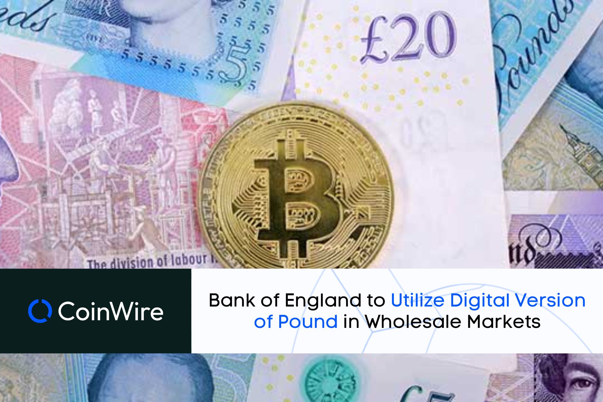 Bank Of England To Utilize Digital Version Of Pound In Wholesale Markets
