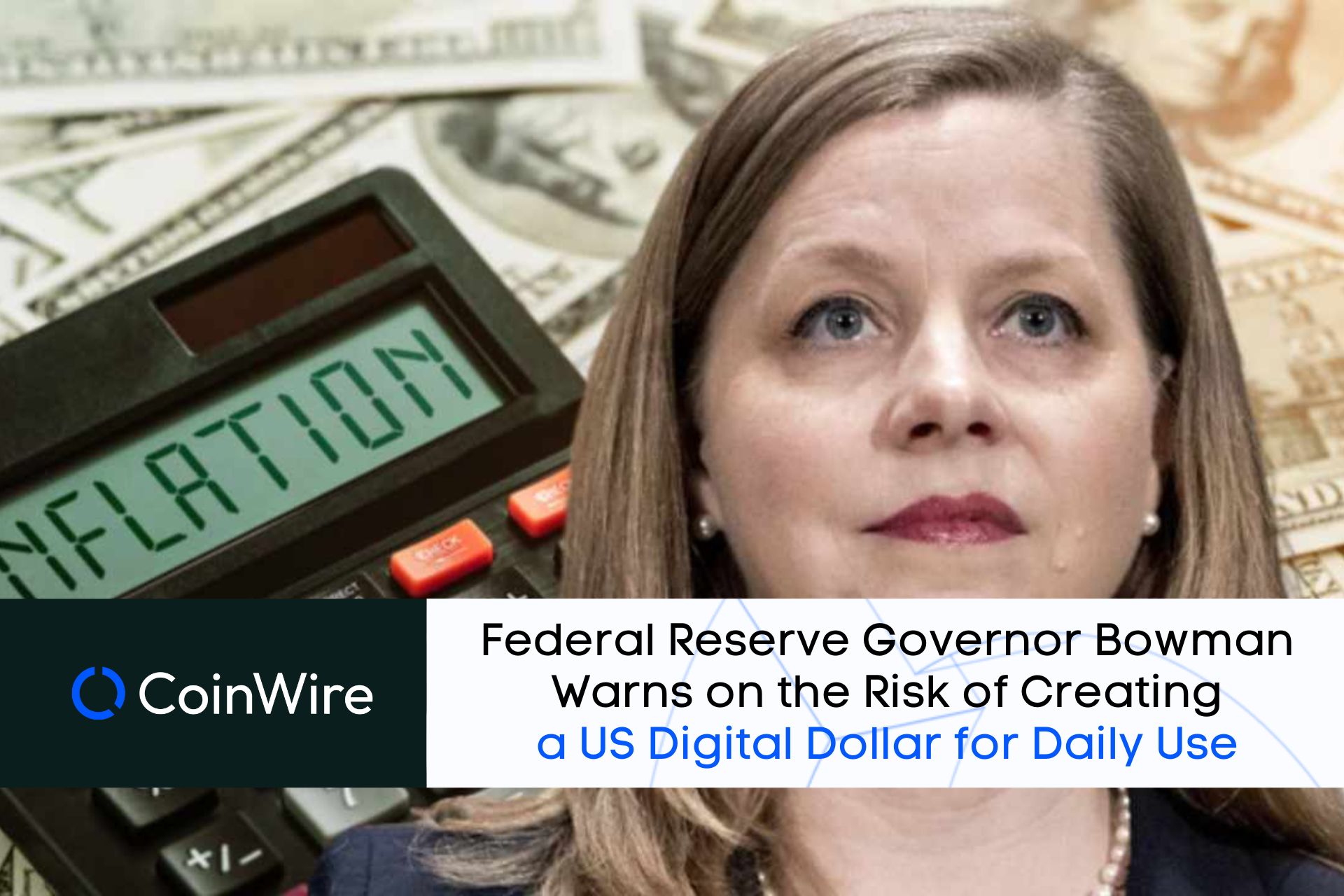 Federal Reserve Governor Bowman Warns On The Risk Of Creating A Us Digital Dollar For Daily Use