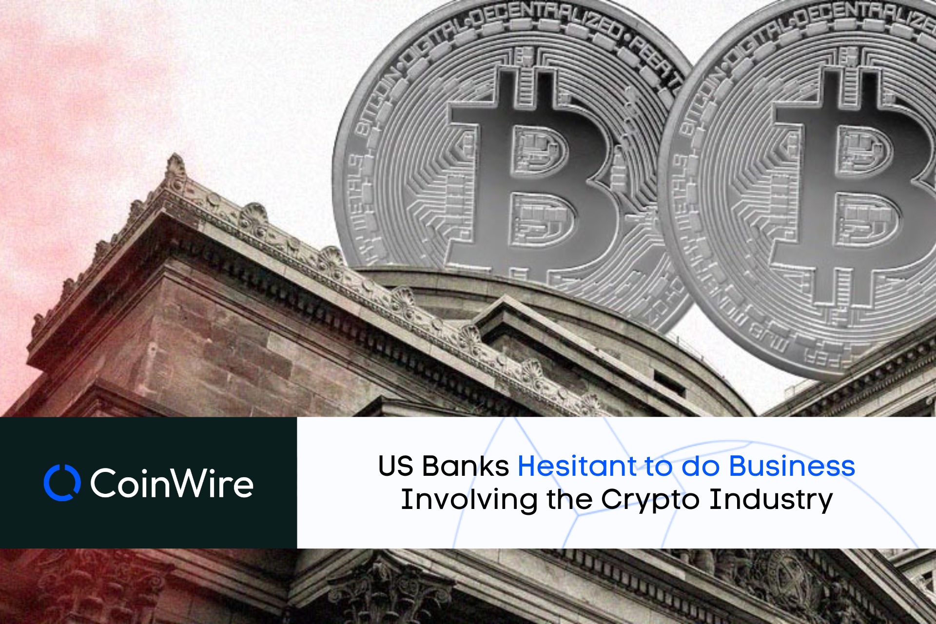 Us Banks Hesitant To Do Business Involving The Crypto Industry