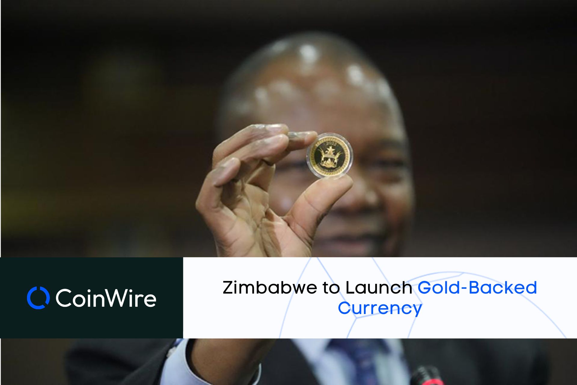 Zimbabwe To Launch Gold-Backed Currency