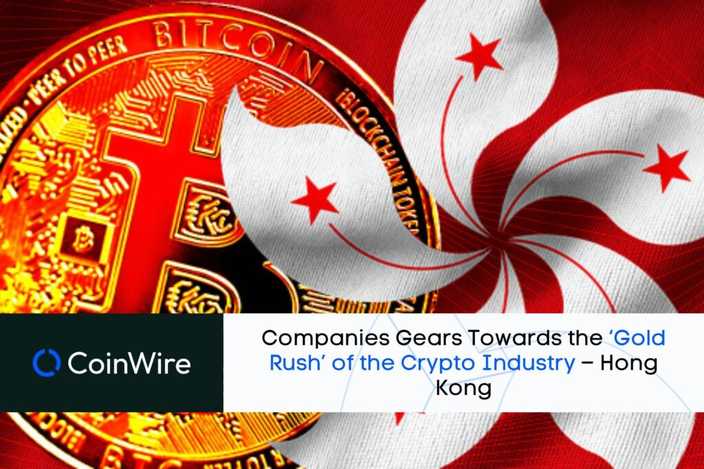 Companies Gears Towards The ‘Gold Rush’ Of The Crypto Industry – Hong Kong