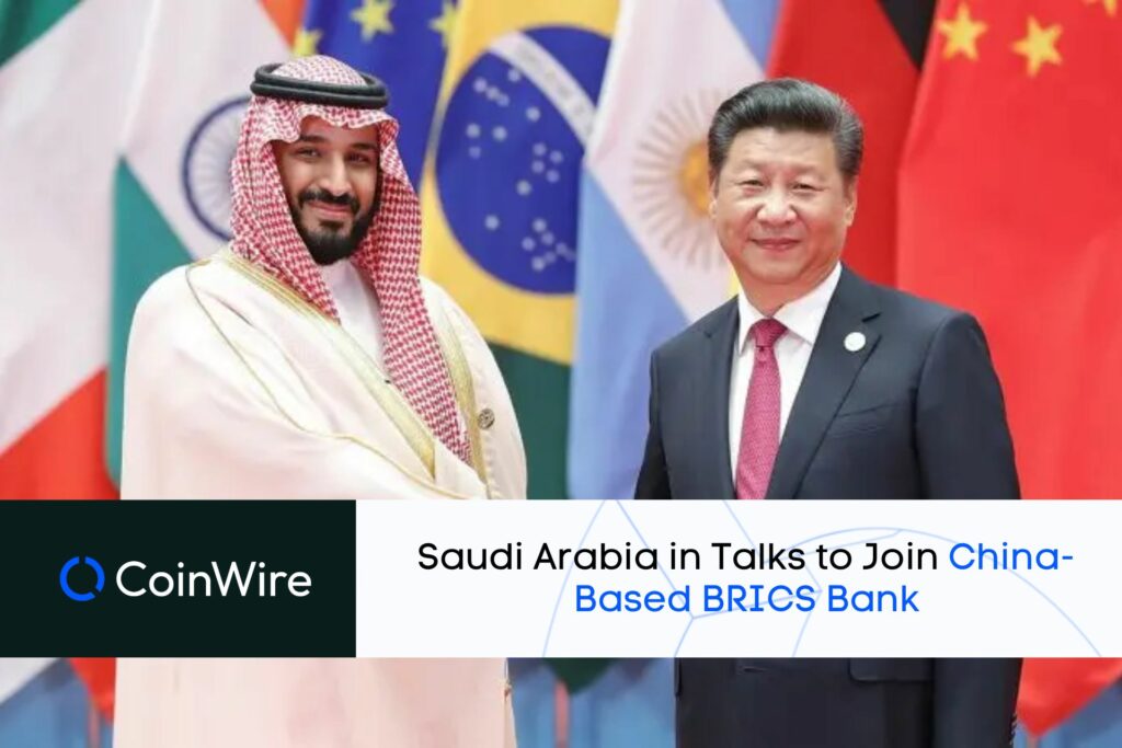 Saudi Arabia In Talks To Join China-Based Brics Bank