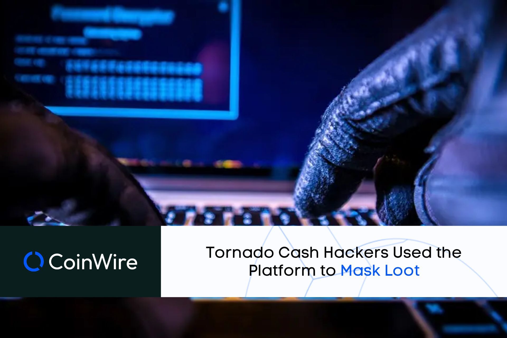 Tornado Cash Hackers Used The Platform To Mask Loot