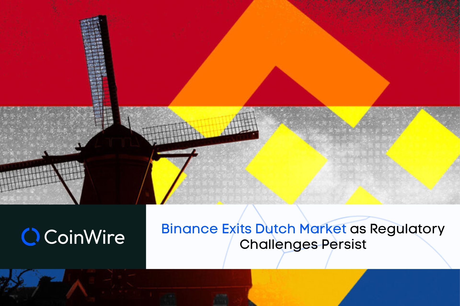 Binance Exits Dutch Market As Regulatory Challenges Persist