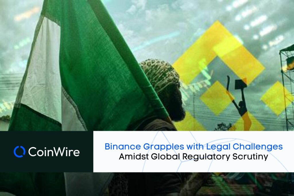 Binance Grapples With Legal Challenges Amidst Global Regulatory Scrutiny