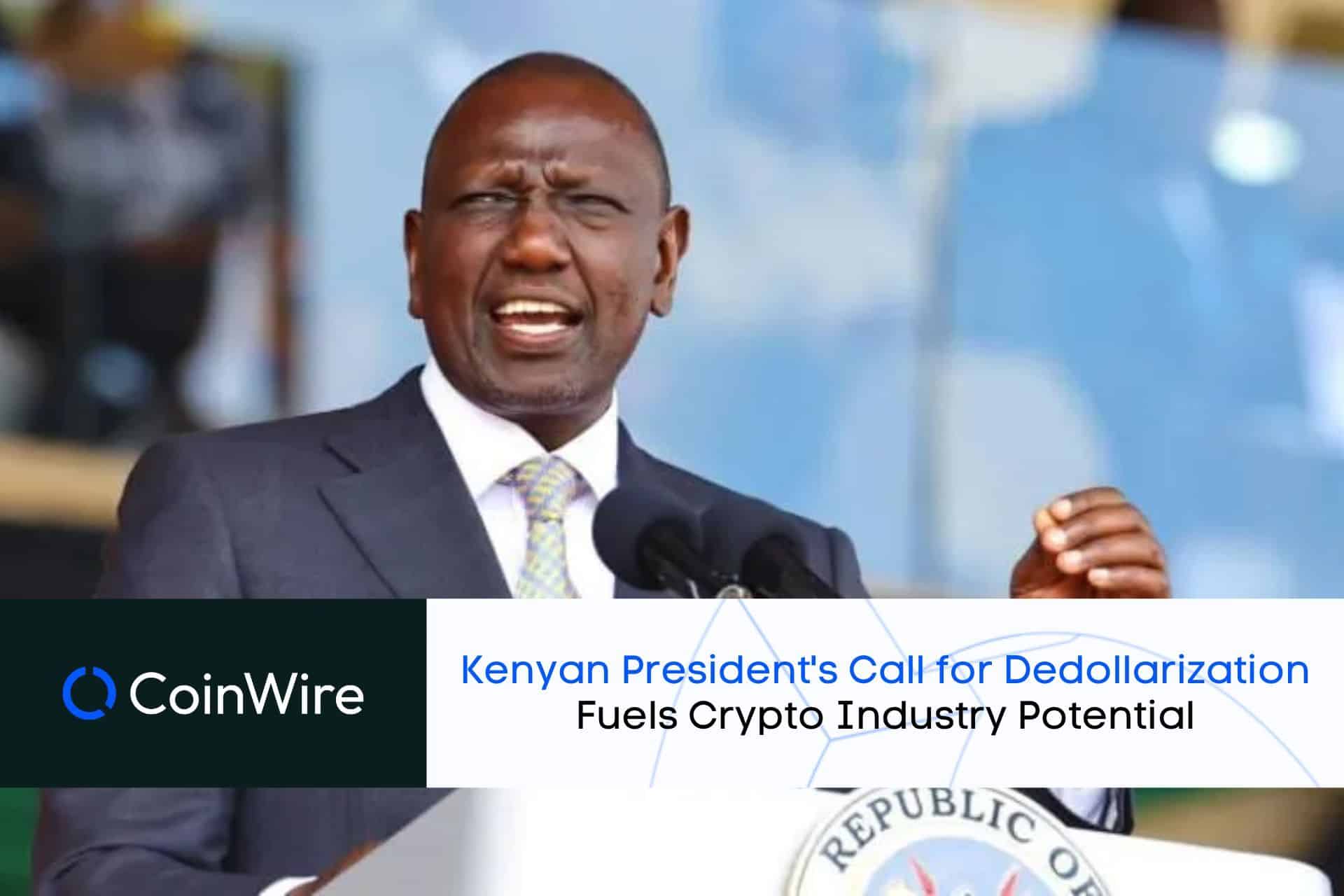 Kenyan President William Ruto'S Calls For Dedollarization Fuels Crypto Industry Potential