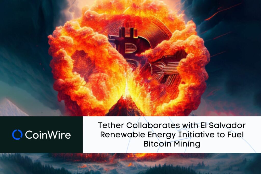 Tether Collaborates With El Salvador Renewable Energy Initiative To Fuel Bitcoin Mining
