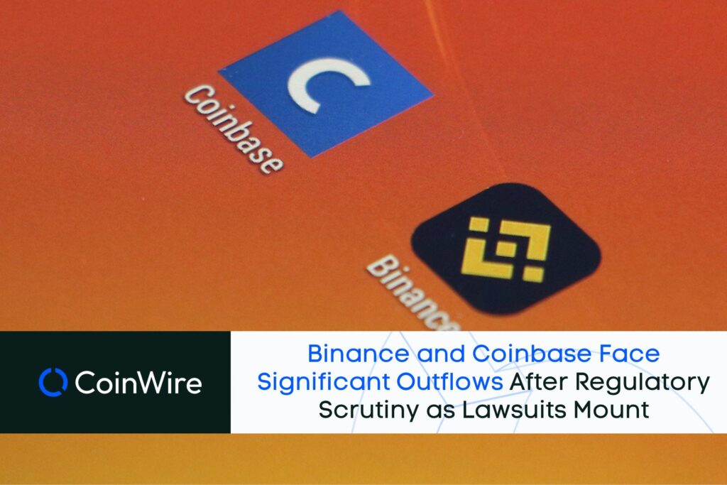 Binance And Coinbase Face Significant Outflows After Regulatory Scrutiny As Lawsuits Mount