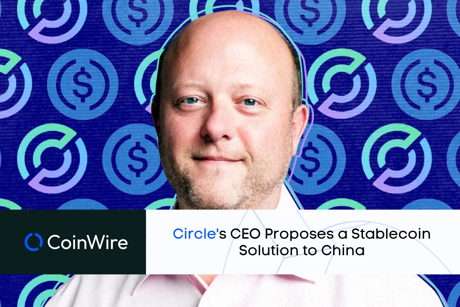 Circle'S Ceo Proposes A Stablecoin Solution To China