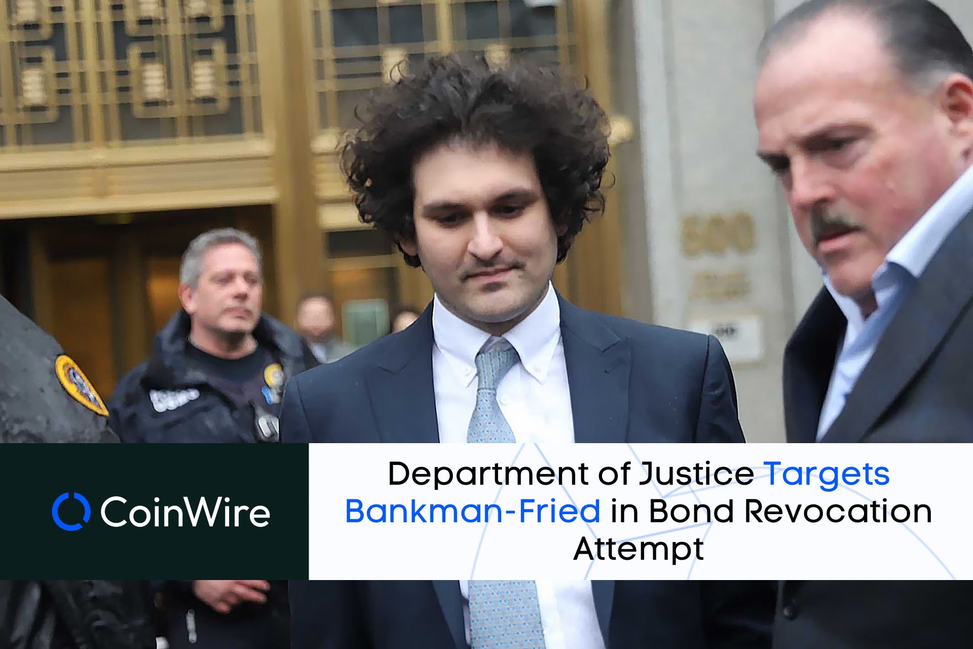 Department Of Justice Targets Bankman-Fried In Bond Revocation Attempt