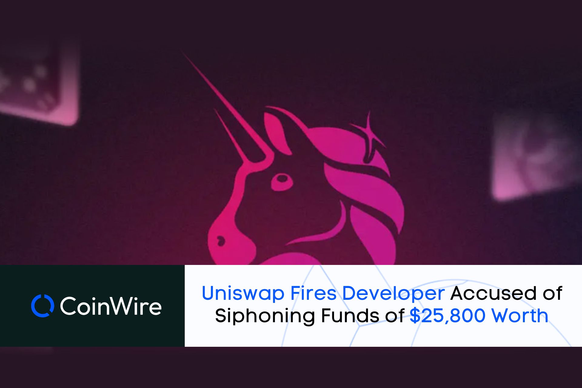 Uniswap Fires Developer Accused Of Siphoning Funds Of $25,800 Worth