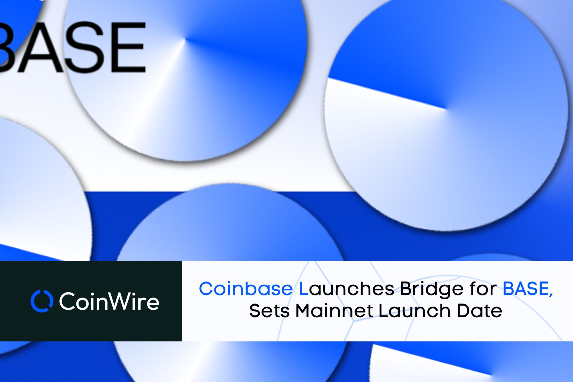 Coinbase Launches Bridge For Base, Sets Mainnet Launch Date