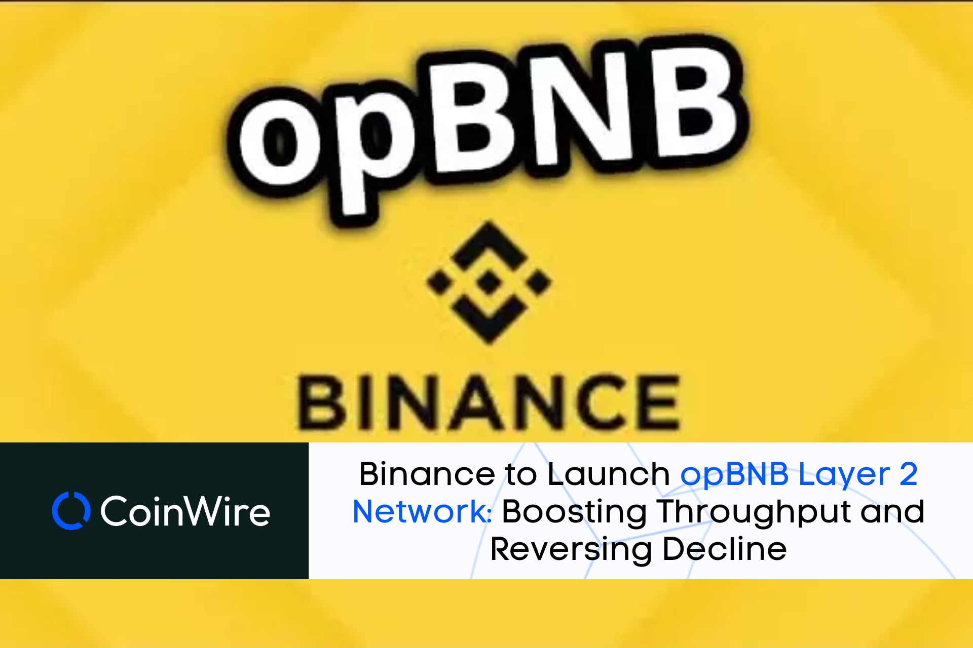 Binance To Launch Opbnb Layer 2 Network: Boosting Throughput And Reversing Decline