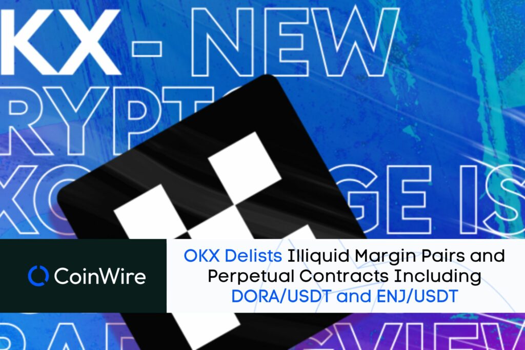Okx Delists Illiquid Margin Pairs And Perpetual Contracts Including Dora/Usdt And Enj/Usdt