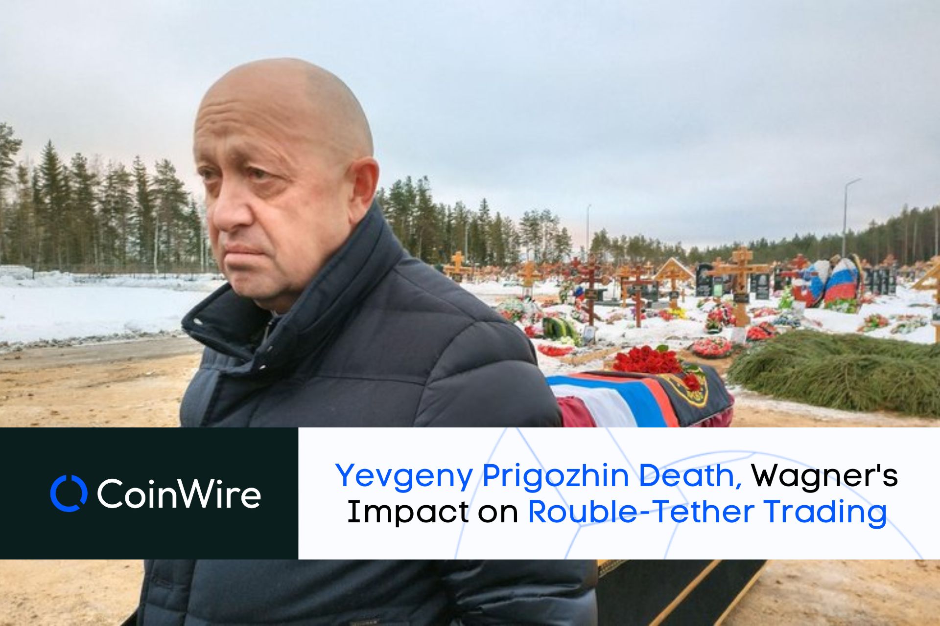 Yevgeny Prigozhin Death, Wagner'S Impact On Rouble-Tether Trading