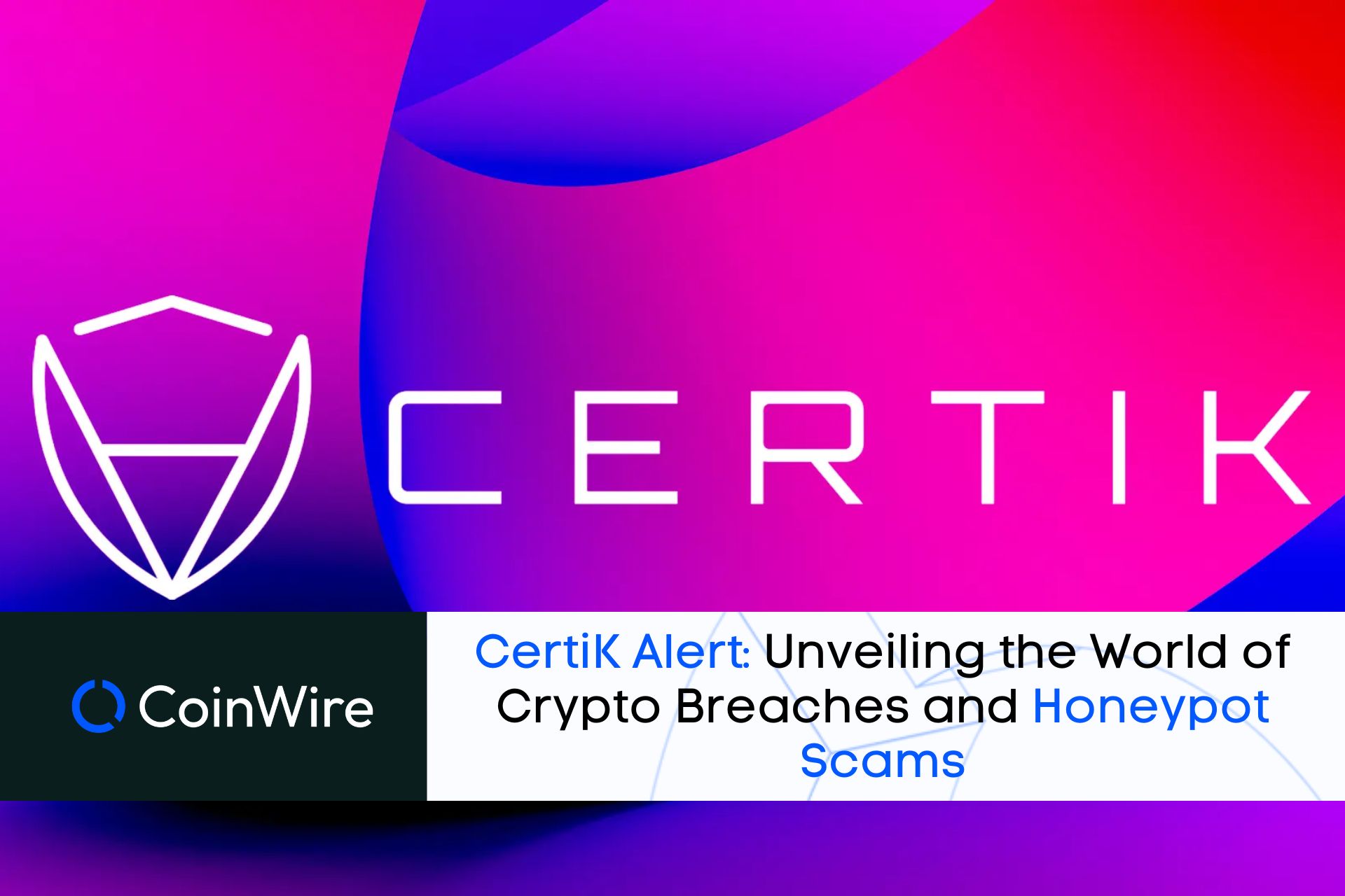 Certik Alert: Unveiling The World Of Crypto Breaches And Honeypot Scams