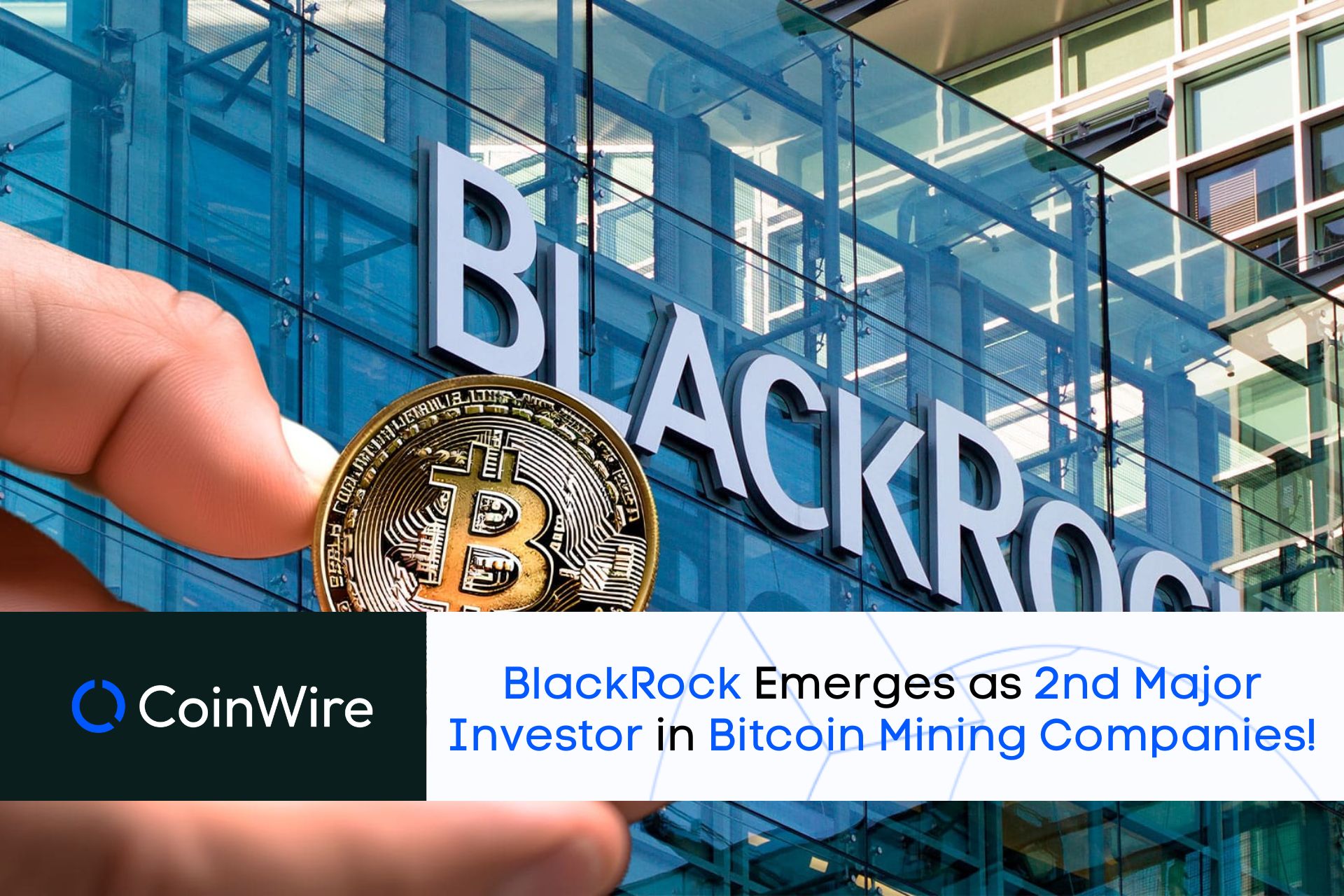 Blackrock Emerges As 2Nd Major Investor In Bitcoin Mining Companies!