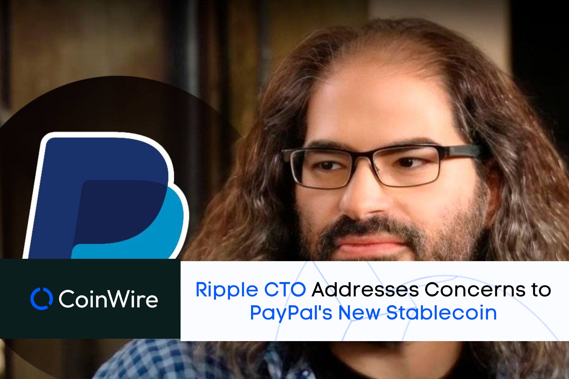 Ripple Cto Addresses Concerns To Paypal'S Pyusd