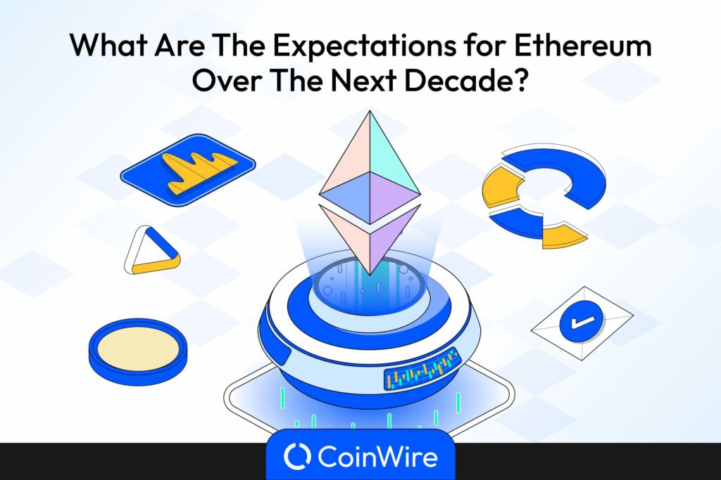What Are The Expectations For Ethereum Over The Next Decade?