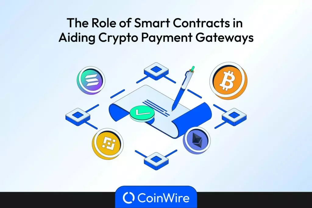The Roles Of Smart Contracts Cryptocurrency Payment Gateways